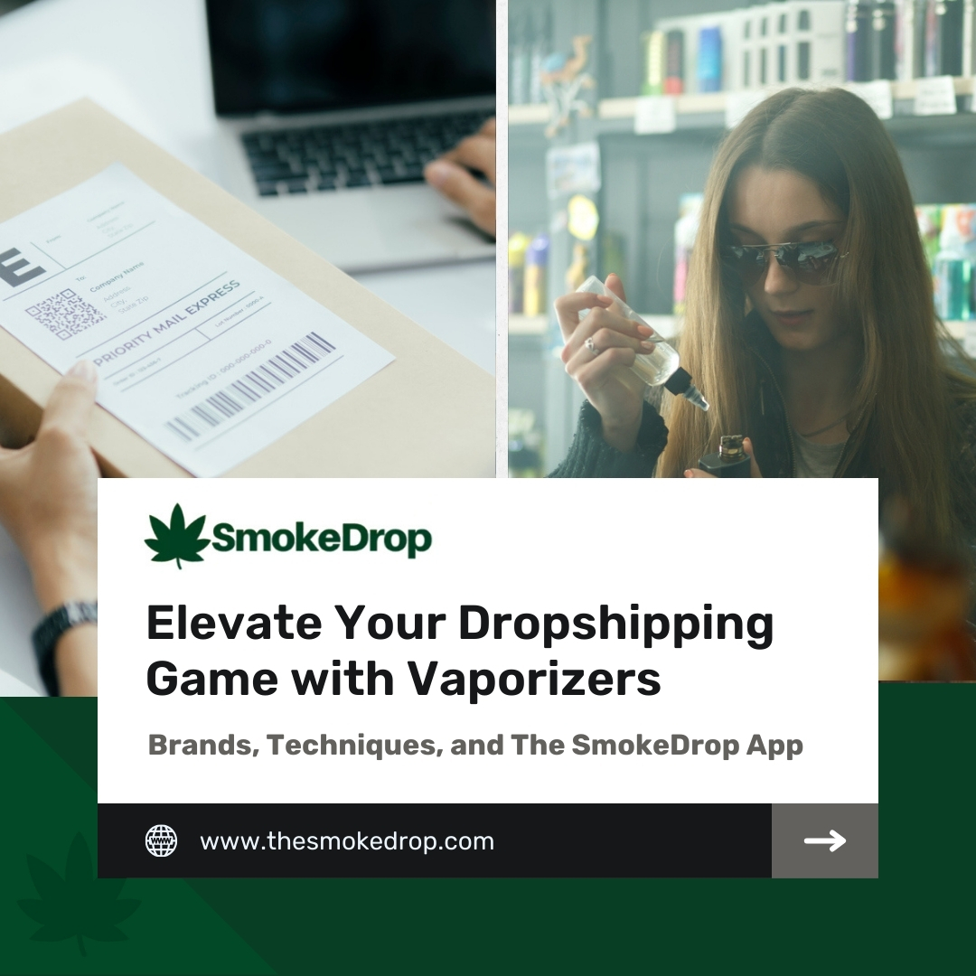 Elevate Your Dropshipping Game with Vaporizers: Brands, Techniques, and The SmokeDrop App