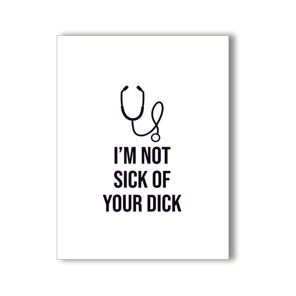 I’m Not Sick of Your D*** Naughty Card by KushKards